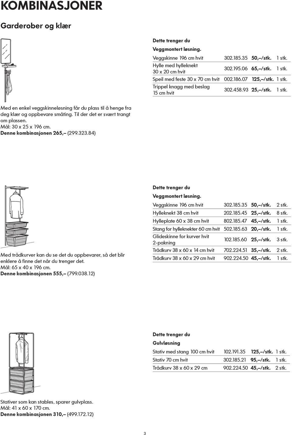 Mål: 30 x 25 x 196 cm. Denne kombinasjonen 265, (299.323.84) Med trådkurver kan du se det du oppbevarer, så det blir enklere å finne det når du trenger det. Mål: 65 x 40 x 196 cm.