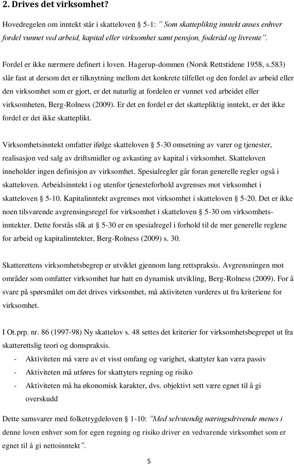 583) slår fast at dersom det er tilknytning mellom det konkrete tilfellet og den fordel av arbeid eller den virksomhet som er gjort, er det naturlig at fordelen er vunnet ved arbeidet eller