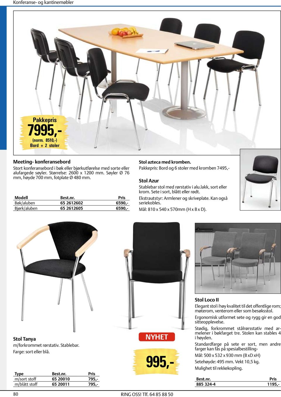 Pakkepris: Bord og 6 stoler med kromben 7495,- Stol Azur Stablebar stol med rørstativ i alu.lakk, sort eller krom. Sete i sort, blått eller rødt. Ekstrautstyr: Armlener og skriveplate.