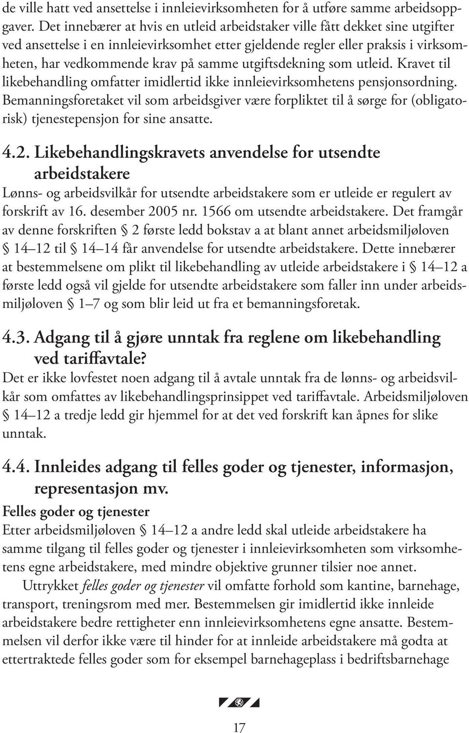 utgiftsdekning som utleid. Kravet til likebehandling omfatter imidlertid ikke innleievirksomhetens pensjonsordning.