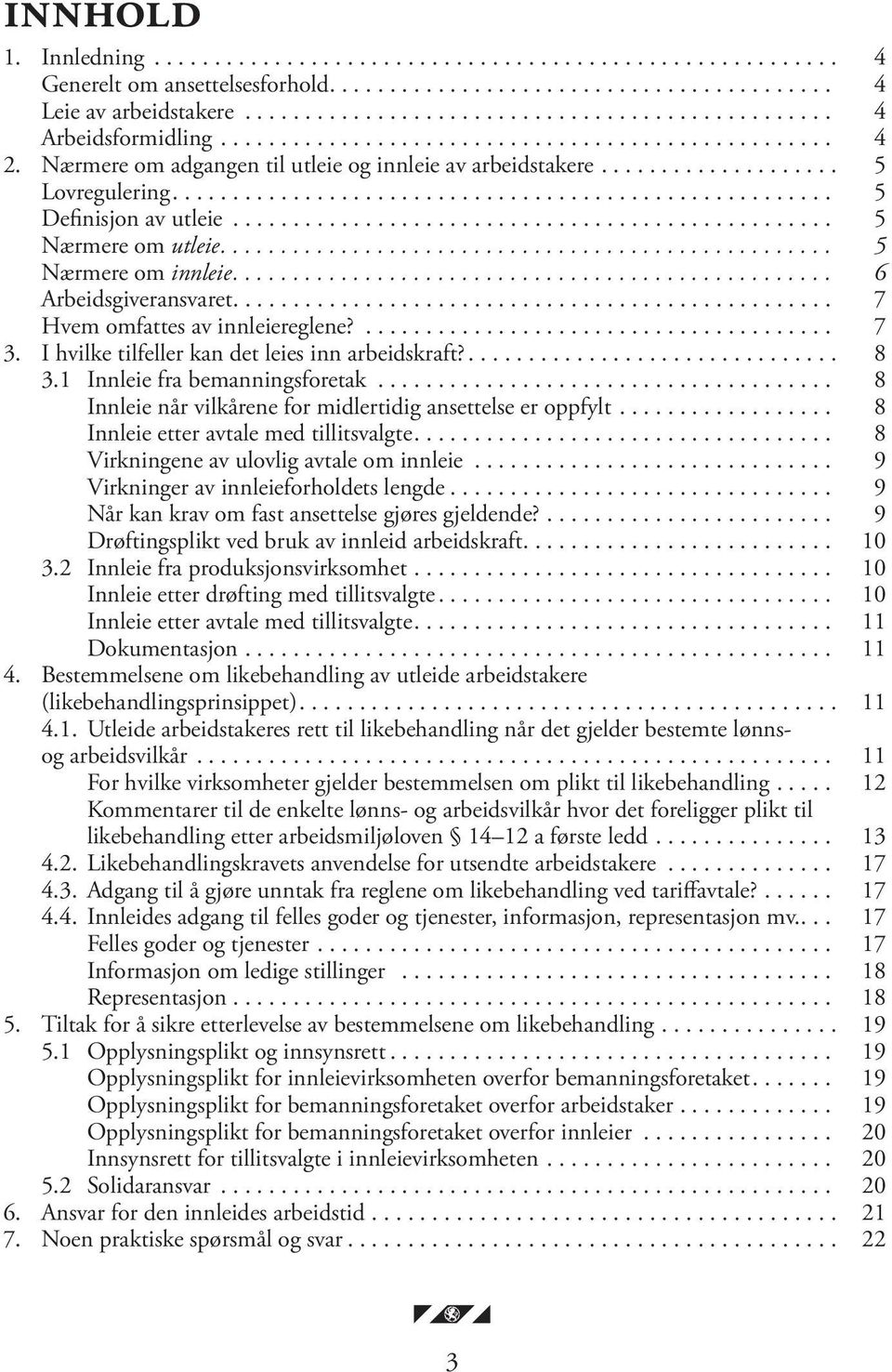 ... 8 3.1 Innleie fra bemanningsforetak... 8 Innleie når vilkårene for midlertidig ansettelse er oppfylt... 8 Innleie etter avtale med tillitsvalgte... 8 Virkningene av ulovlig avtale om innleie.