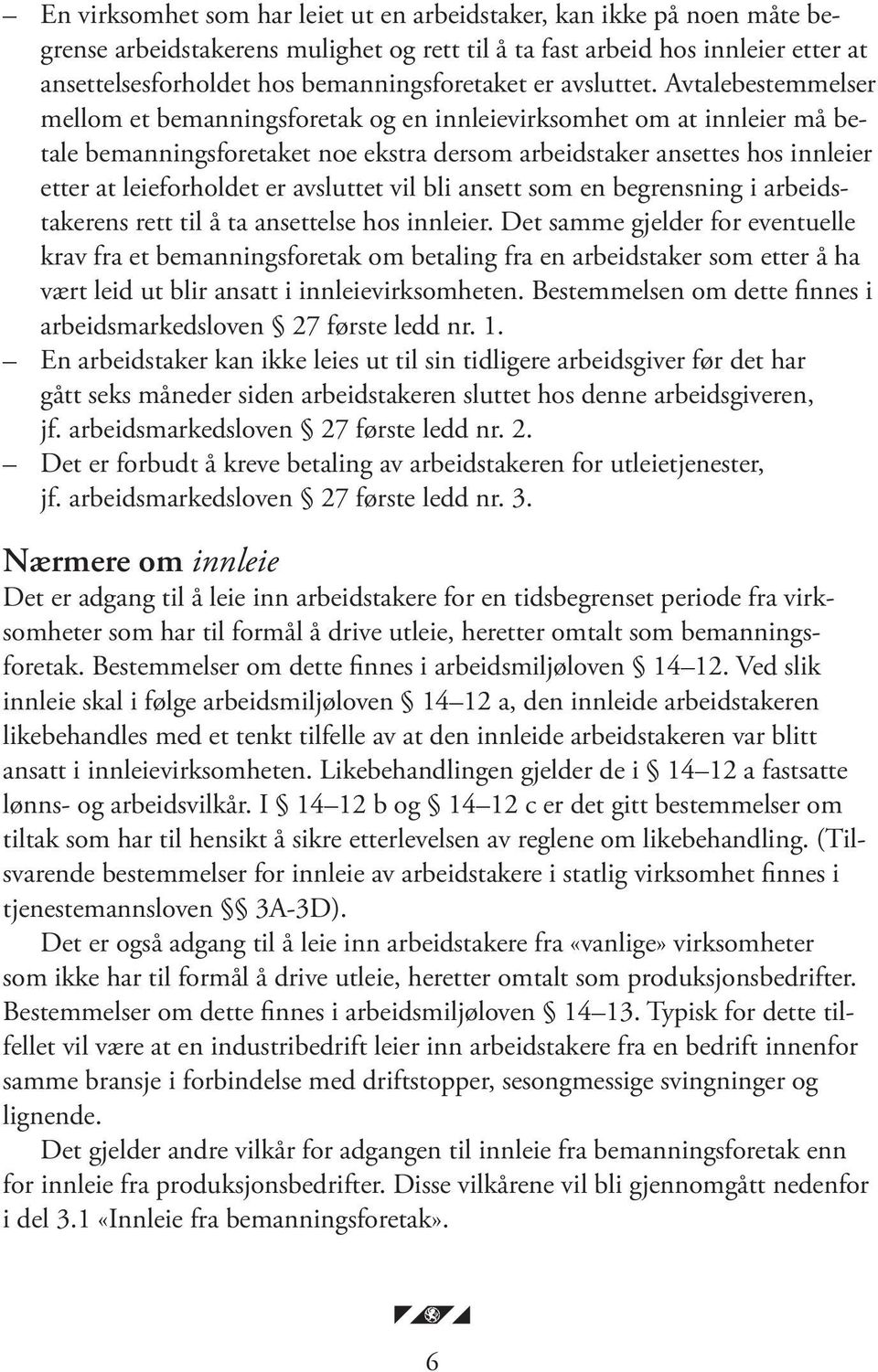 Avtalebestemmelser mellom et bemanningsforetak og en innleievirksomhet om at innleier må betale bemanningsforetaket noe ekstra dersom arbeidstaker ansettes hos innleier etter at leieforholdet er