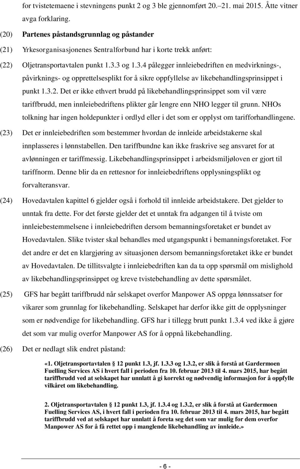 3 og 1.3.4 pålegger innleiebedriften en medvirknings-, påvirknings- og opprettelsesplikt for å sikre oppfyllelse av likebehandlingsprinsippet i punkt 1.3.2.