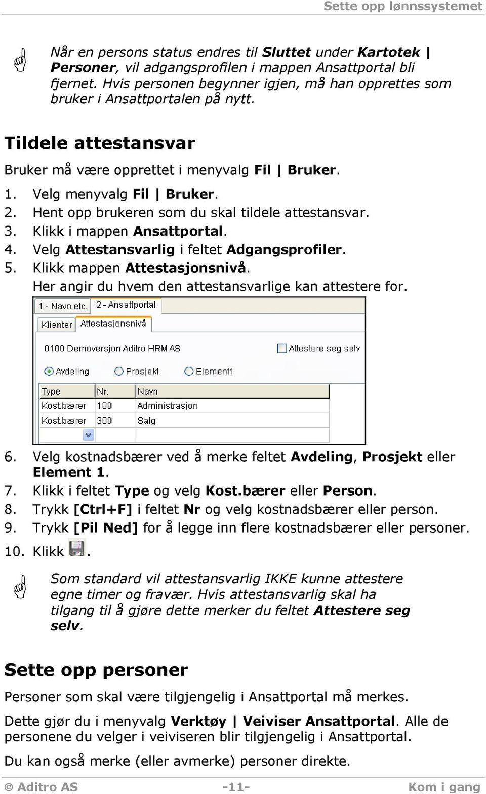 Hent opp brukeren som du skal tildele attestansvar. 3. Klikk i mappen Ansattportal. 4. Velg Attestansvarlig i feltet Adgangsprofiler. 5. Klikk mappen Attestasjonsnivå.