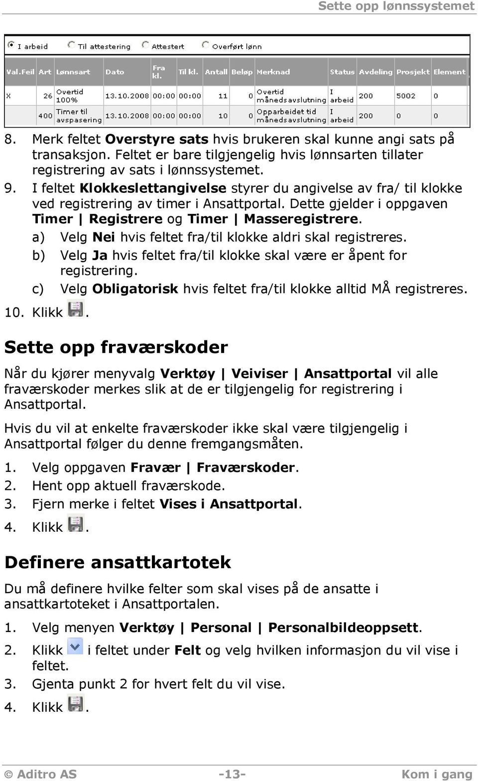 a) Velg Nei hvis feltet fra/til klokke aldri skal registreres. b) Velg Ja hvis feltet fra/til klokke skal være er åpent for registrering.