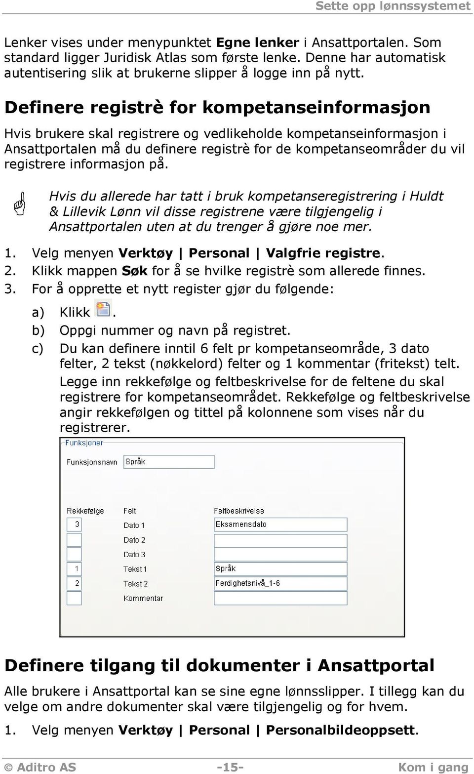 Definere registrè for kompetanseinformasjon Hvis brukere skal registrere og vedlikeholde kompetanseinformasjon i Ansattportalen må du definere registrè for de kompetanseområder du vil registrere