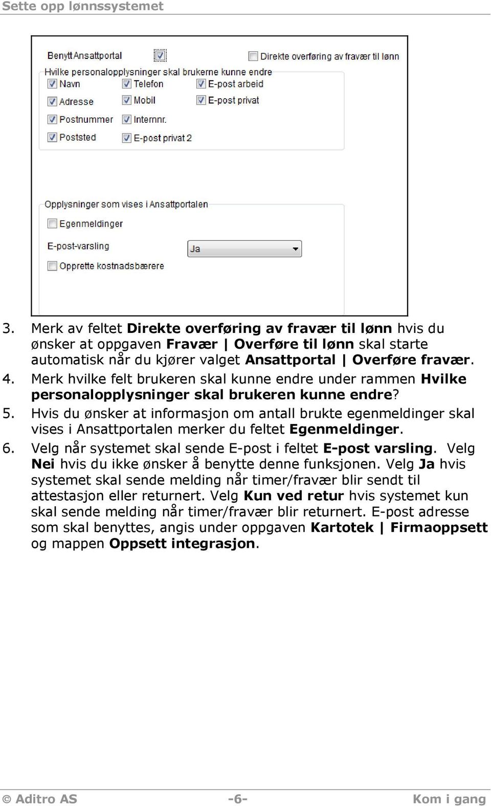 Merk hvilke felt brukeren skal kunne endre under rammen Hvilke personalopplysninger skal brukeren kunne endre? 5.