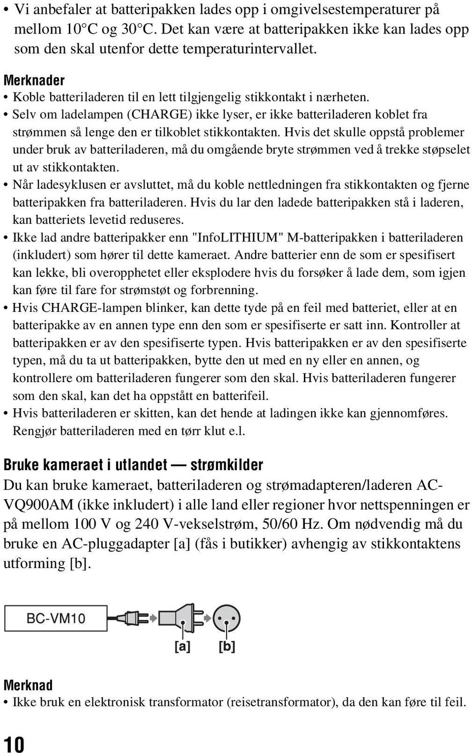 Selv om ladelampen (CHARGE) ikke lyser, er ikke batteriladeren koblet fra strømmen så lenge den er tilkoblet stikkontakten.