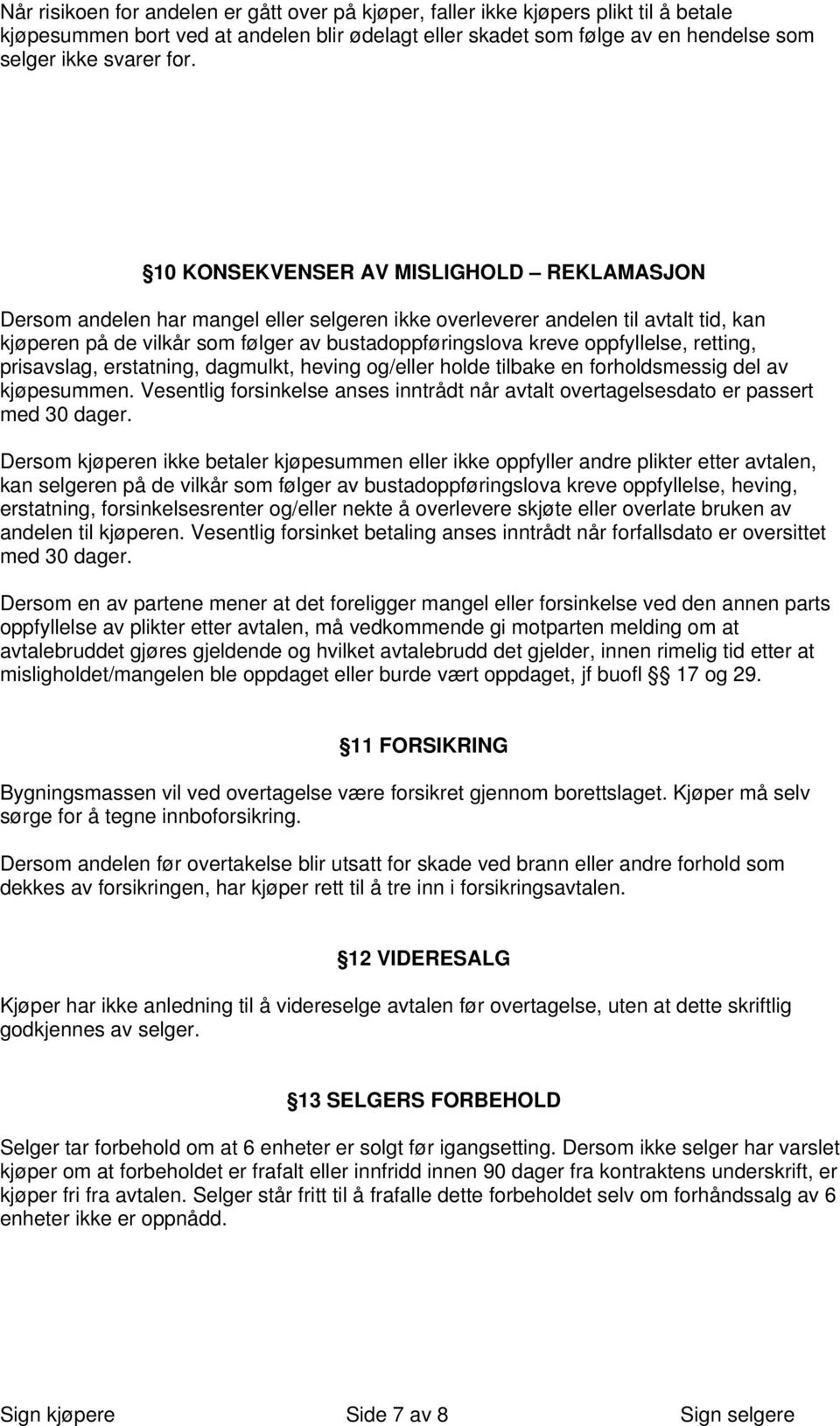 oppfyllelse, retting, prisavslag, erstatning, dagmulkt, heving og/eller holde tilbake en forholdsmessig del av kjøpesummen.