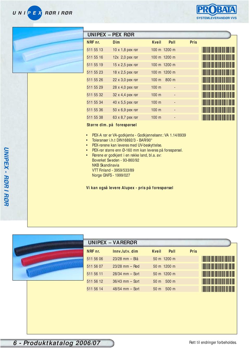 pex rør 100 m 800 m 511 55 29 28 x 4,0 pex rør 100 m - 511 55 32 32 x 4,4 pex rør 100 m - 511 55 34 40 x 5,5 pex rør 100 m - 511 55 36 50 x 6,9 pex rør 100 m - 511 55 38 63 x 8,7 pex rør 100 m -