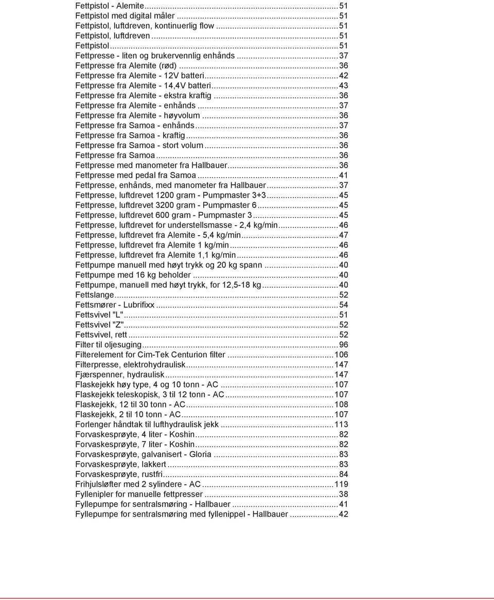 ..36 Fettpresse fra Alemite - enhånds...37 Fettpresse fra Alemite - høyvolum...36 Fettpresse fra Samoa - enhånds...37 Fettpresse fra Samoa - kraftig...36 Fettpresse fra Samoa - stort volum.