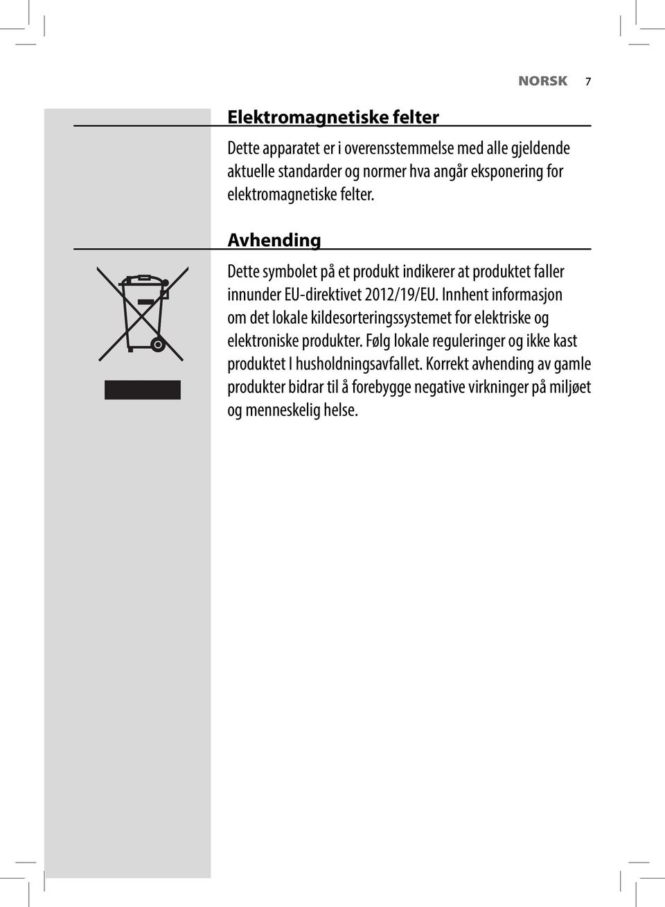 Avhending Dette symbolet på et produkt indikerer at produktet faller innunder EU-direktivet 2012/19/EU.