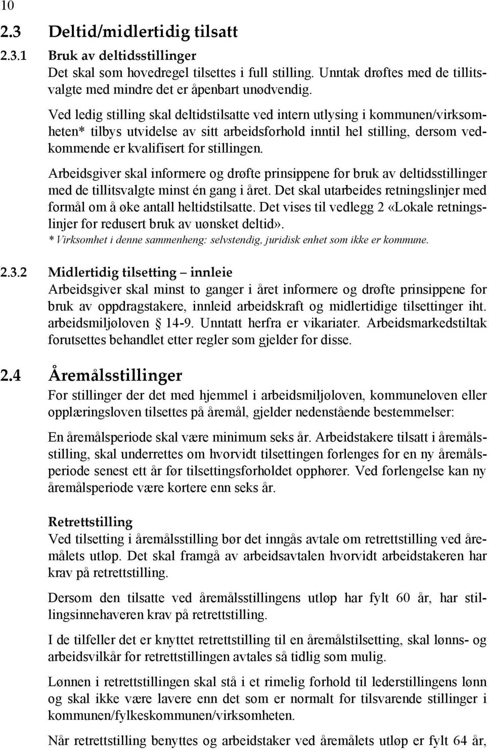 Arbeidsgiver skal informere og drøfte prinsippene for bruk av deltidsstillinger med de tillitsvalgte minst én gang i året.