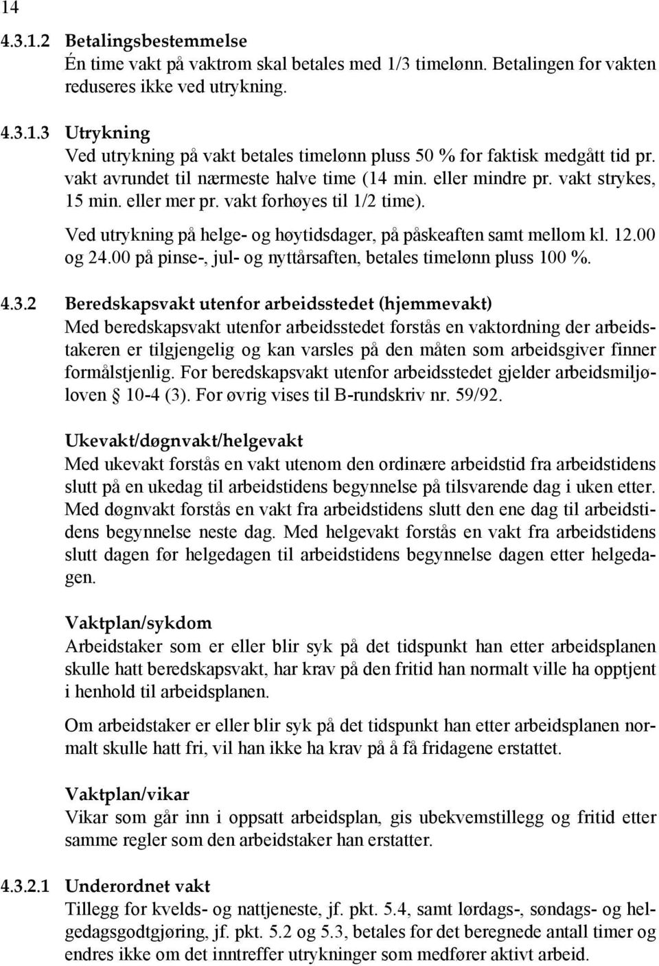 12.00 og 24.00 på pinse-, jul- og nyttårsaften, betales timelønn pluss 100 %. 4.3.