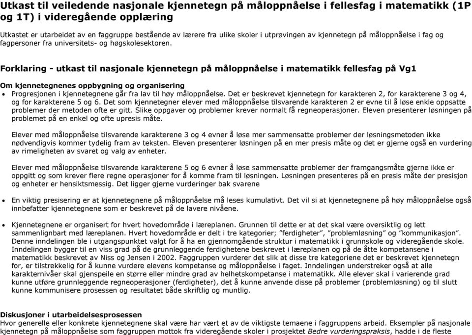 Forklaring - utkast til nasjonale kjennetegn på måloppnåelse i matematikk fellesfag på Vg1 Om kjennetegnenes oppbygning og organisering Progresjonen i kjennetegnene går fra lav til høy måloppnåelse.