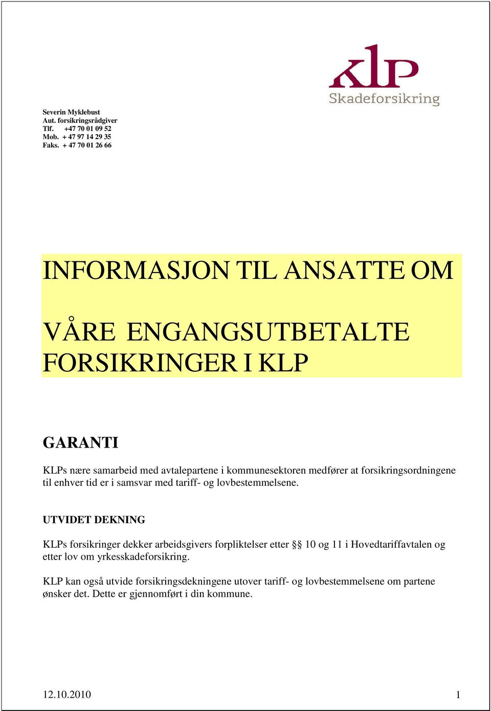 medfører at forsikringsordningene til enhver tid er i samsvar med tariff- og lovbestemmelsene.