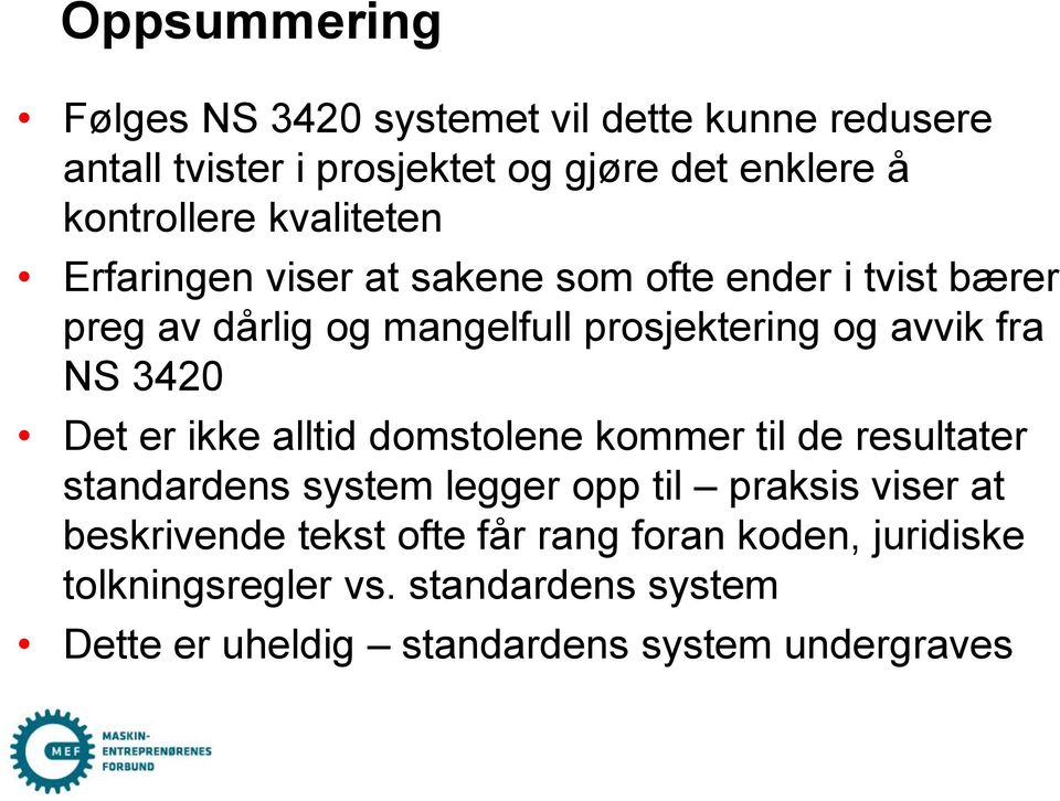 3420 Det er ikke alltid domstolene kommer til de resultater standardens system legger opp til praksis viser at beskrivende