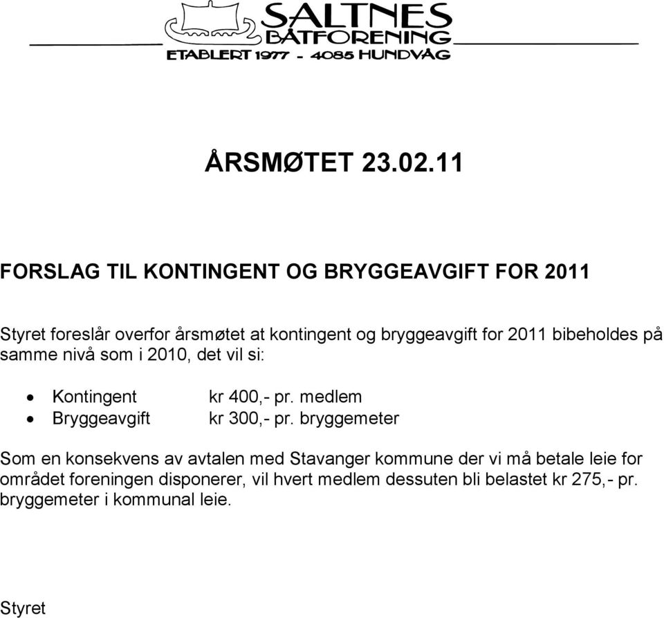 bryggeavgift for 2011 bibeholdes på samme nivå som i 2010, det vil si: Kontingent Bryggeavgift kr 400,- pr.