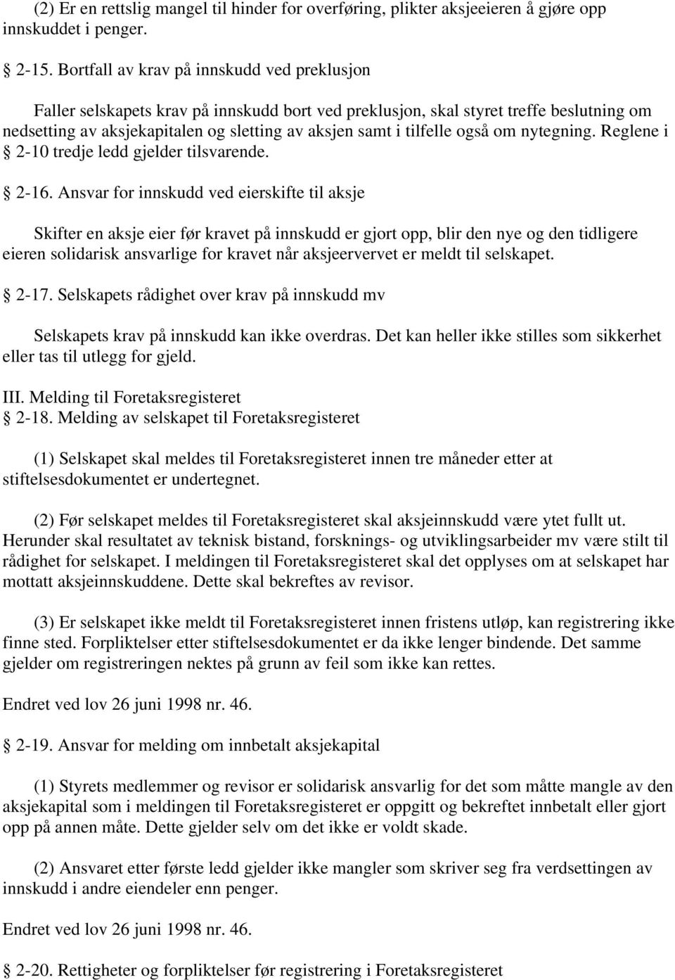 også om nytegning. Reglene i 2-10 tredje ledd gjelder tilsvarende. 2-16.