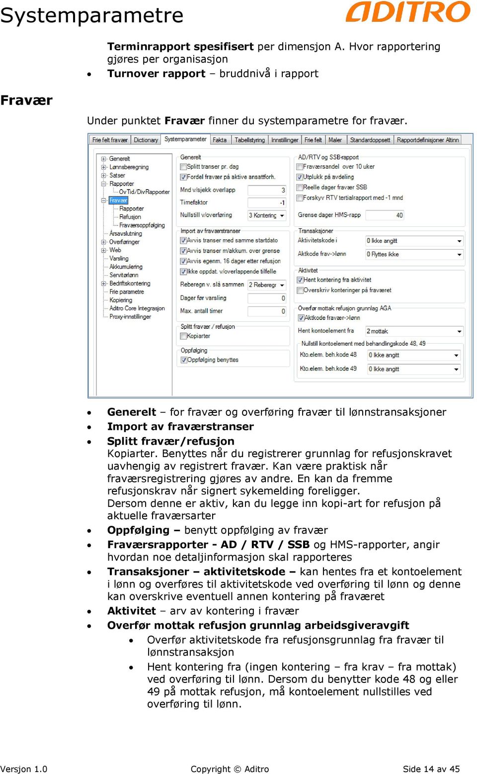 Benyttes når du registrerer grunnlag for refusjonskravet uavhengig av registrert fravær. Kan være praktisk når fraværsregistrering gjøres av andre.