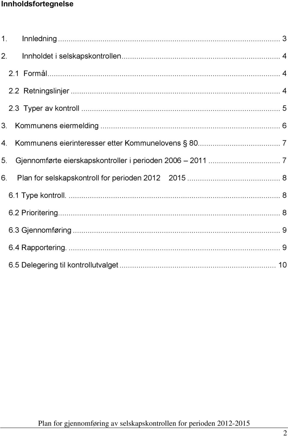 Gjennomførte eierskapskontroller i perioden 2006 2011... 7 6. Plan for selskapskontroll for perioden 2012 2015... 8 6.