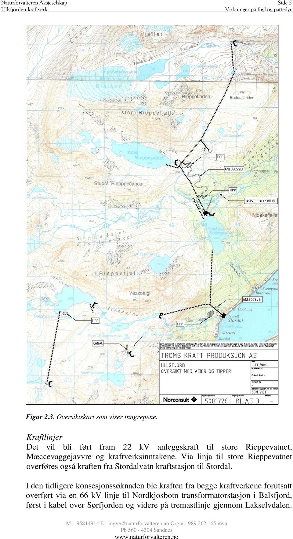 Via linja til store Rieppevatnet overføres også kraften fra Stordalvatn kraftstasjon til Stordal.