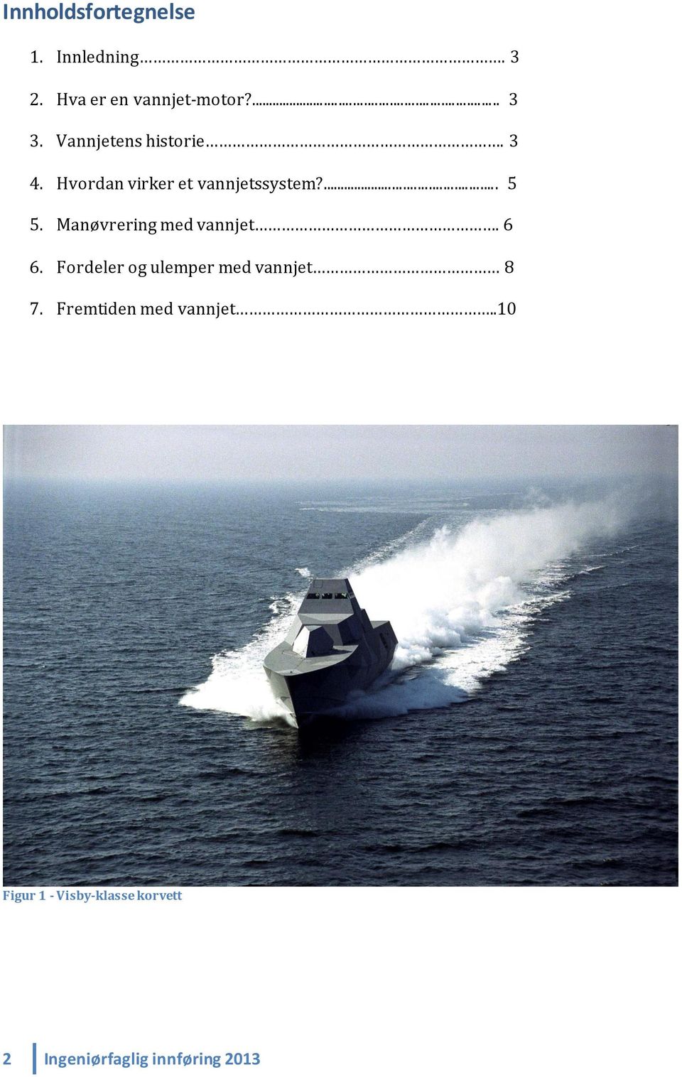 Manøvrering med vannjet. 6 6. Fordeler og ulemper med vannjet 8 7.