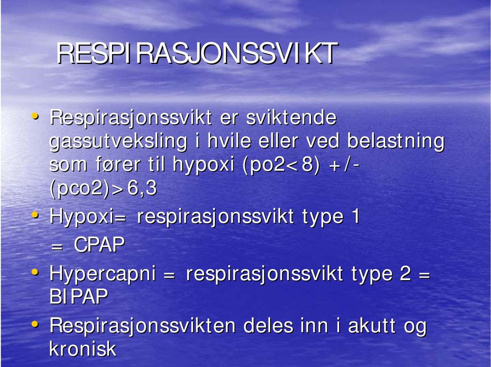 (pco2)>6,3 Hypoxi= = respirasjonssvikt type 1 = CPAP Hypercapni =