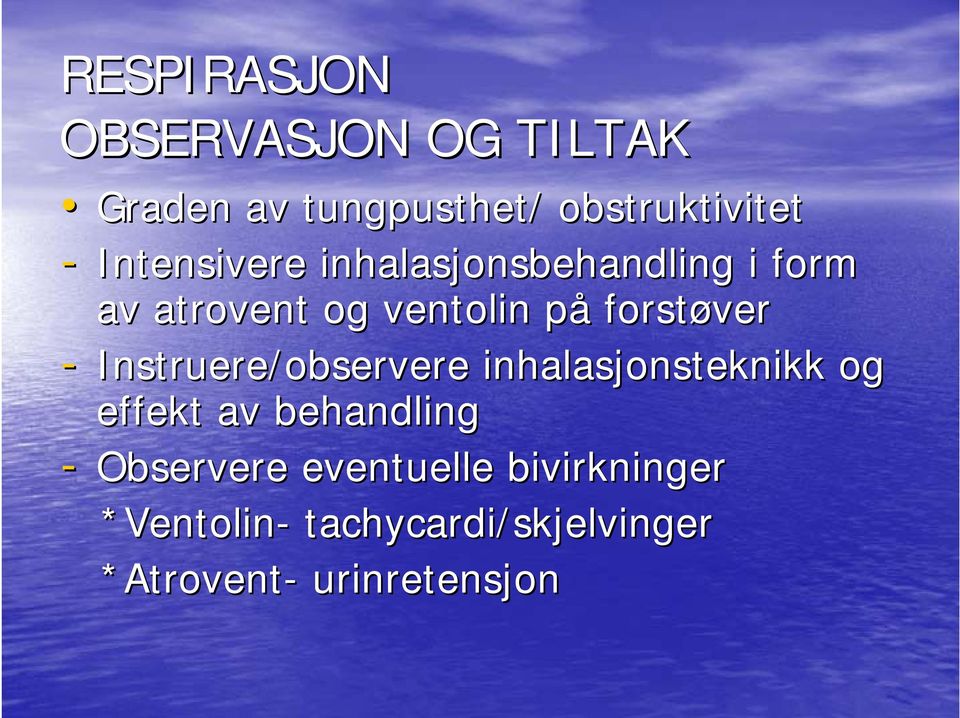 - Instruere/observere inhalasjonsteknikk og effekt av behandling - Observere