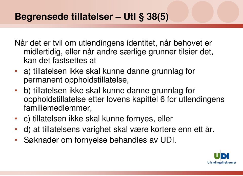 tillatelsen ikke skal kunne danne grunnlag for oppholdstillatelse etter lovens kapittel 6 for utlendingens familiemedlemmer, c)