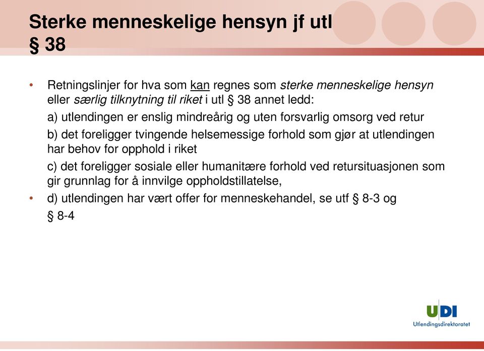 helsemessige forhold som gjør at utlendingen har behov for opphold i riket c) det foreligger sosiale eller humanitære forhold ved