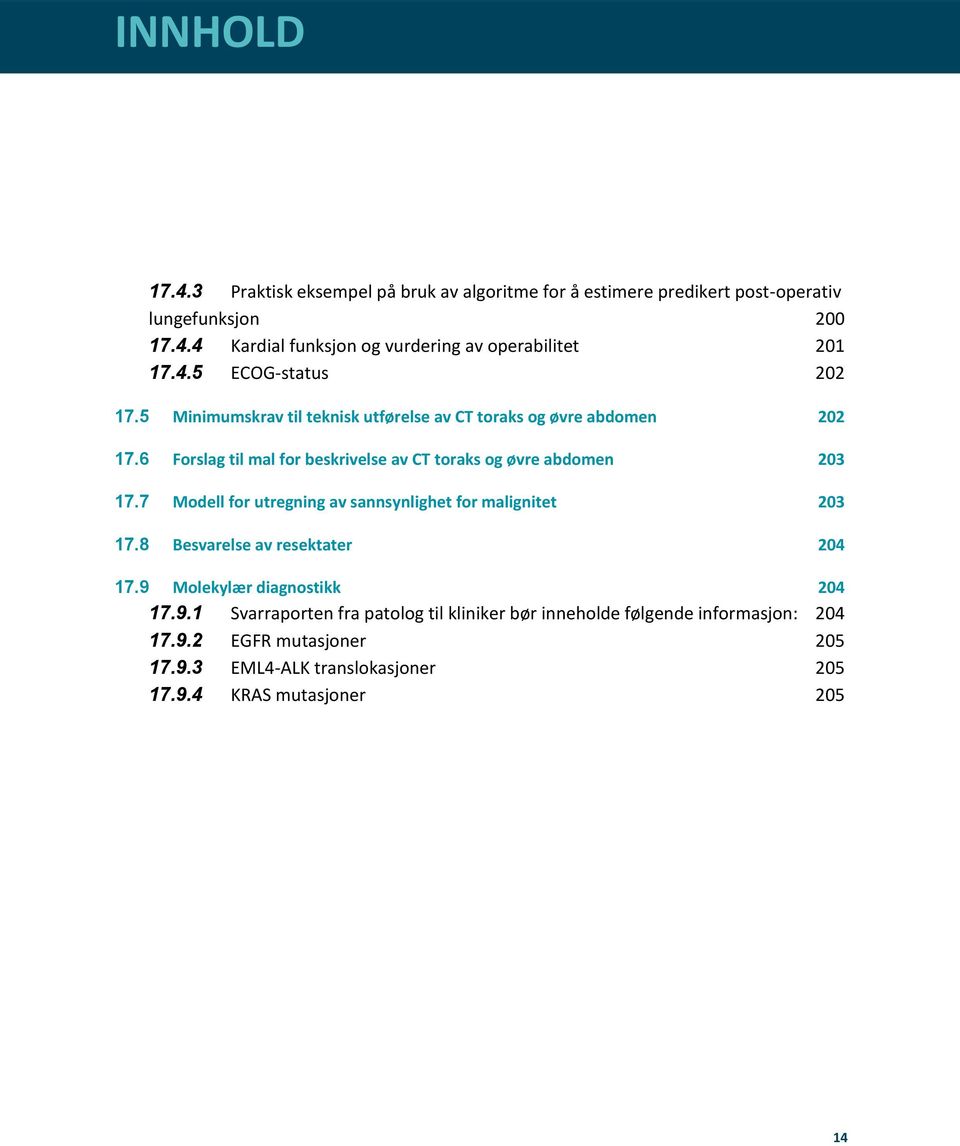 6 Forslag til mal for beskrivelse av CT toraks og øvre abdomen 203 17.7 Modell for utregning av sannsynlighet for malignitet 203 17.