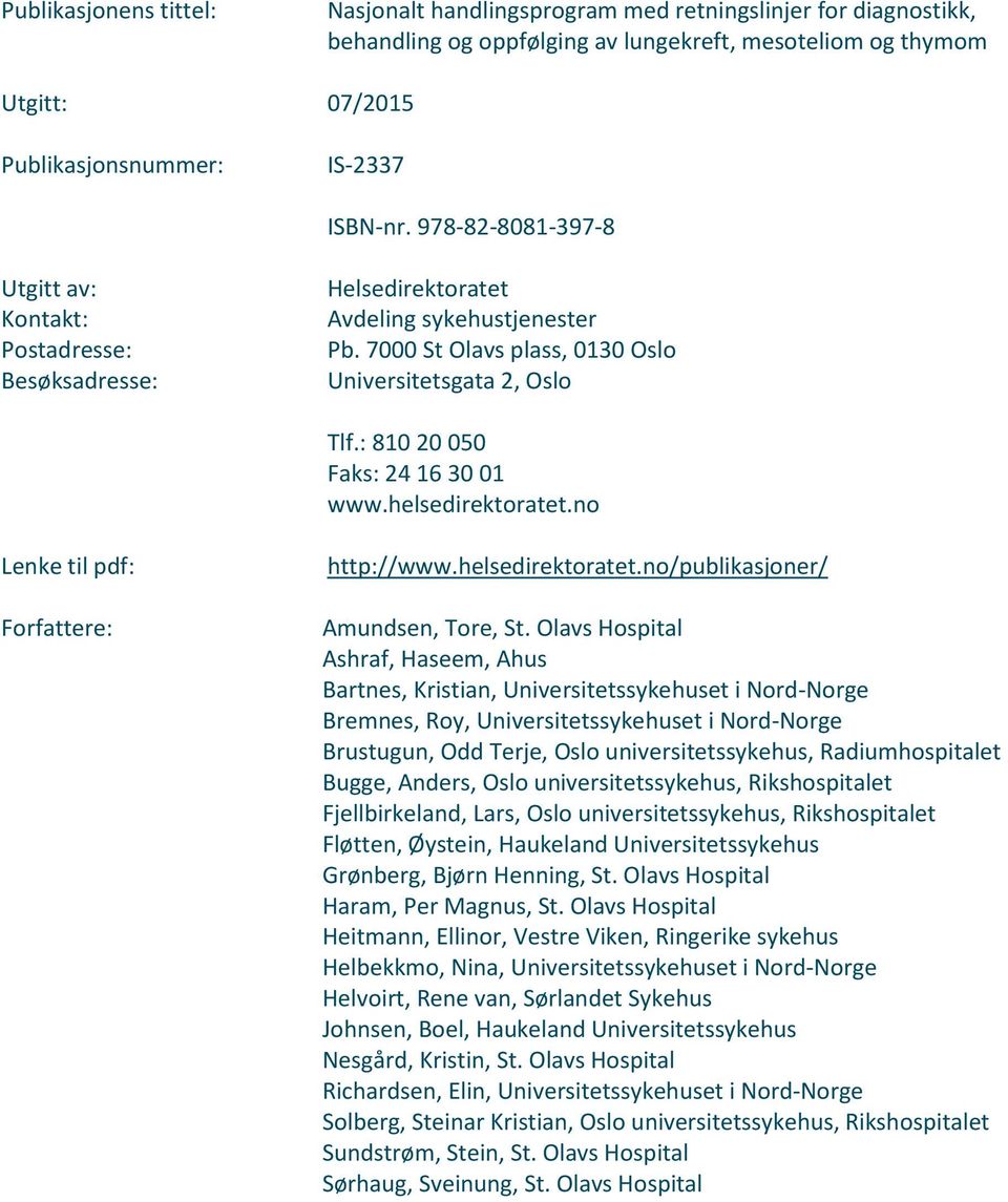 : 810 20 050 Faks: 24 16 30 01 www.helsedirektoratet.no Lenke til pdf: Forfattere: http://www.helsedirektoratet.no/publikasjoner/ Amundsen, Tore, St.