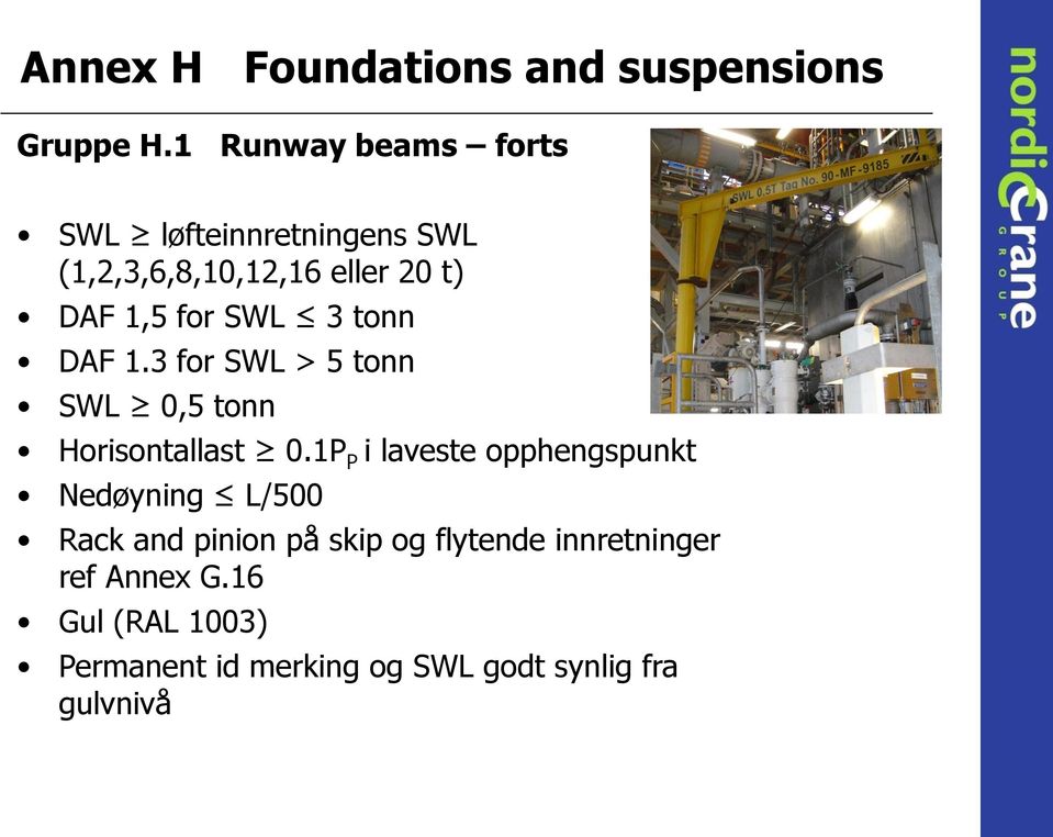 1,5 for SWL 3 tonn DAF 1.3 for SWL > 5 tonn SWL 0,5 tonn Horisontallast 0.
