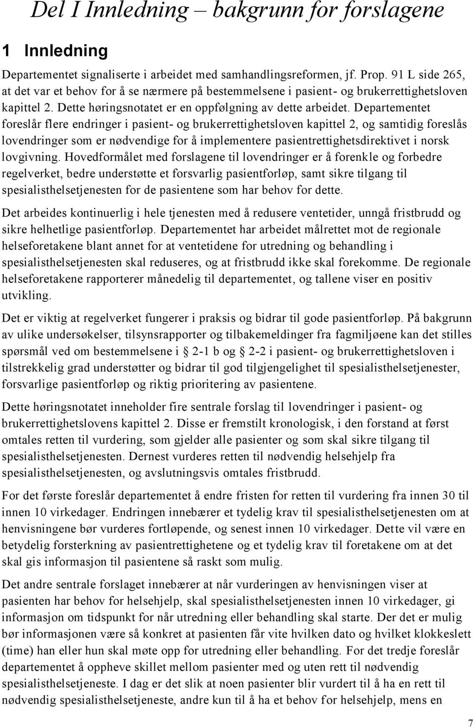 Departementet foreslår flere endringer i pasient- og brukerrettighetsloven kapittel 2, og samtidig foreslås lovendringer som er nødvendige for å implementere pasientrettighetsdirektivet i norsk