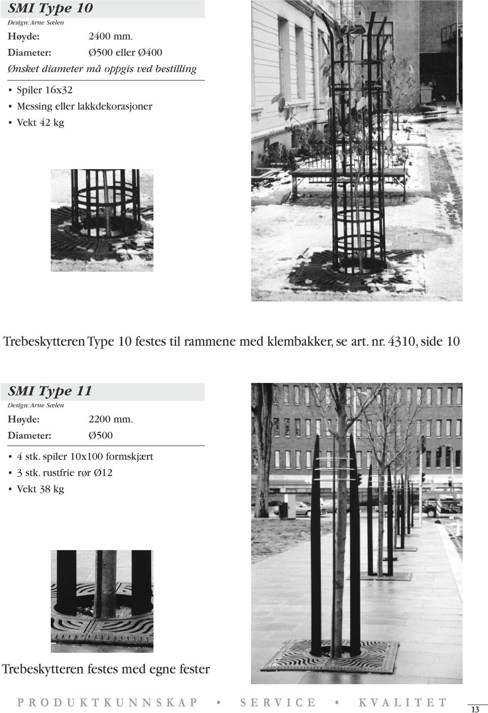 42 kg Trebeskytteren Type 10 festes til rammene med klembakker, se art. nr.