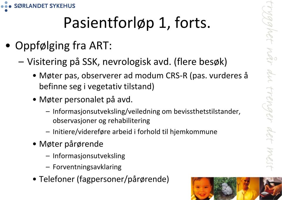 vurderes å befinne seg i vegetativ tilstand) Møter personalet på avd.