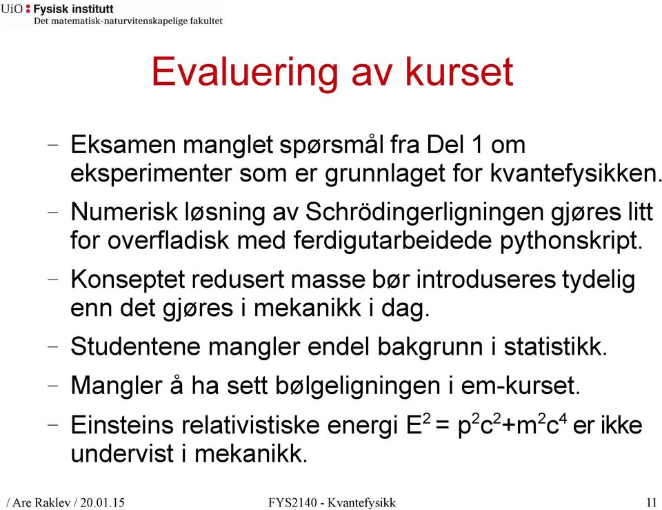 Konseptet redusert masse bør introduseres tydelig enn det gjøres i mekanikk i dag. Studentene mangler endel bakgrunn i statistikk.