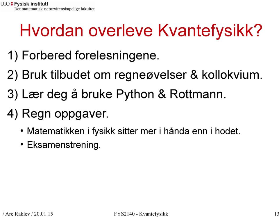 3) Lær deg å bruke Python & Rottmann. 4) Regn oppgaver.