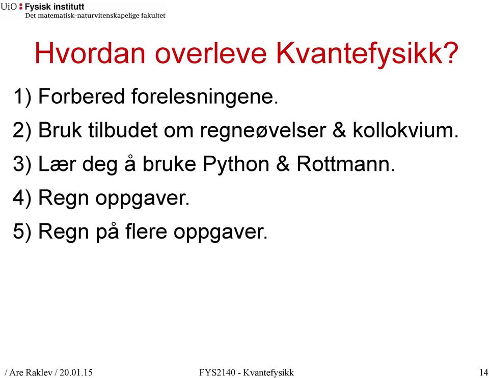 3) Lær deg å bruke Python & Rottmann. 4) Regn oppgaver.