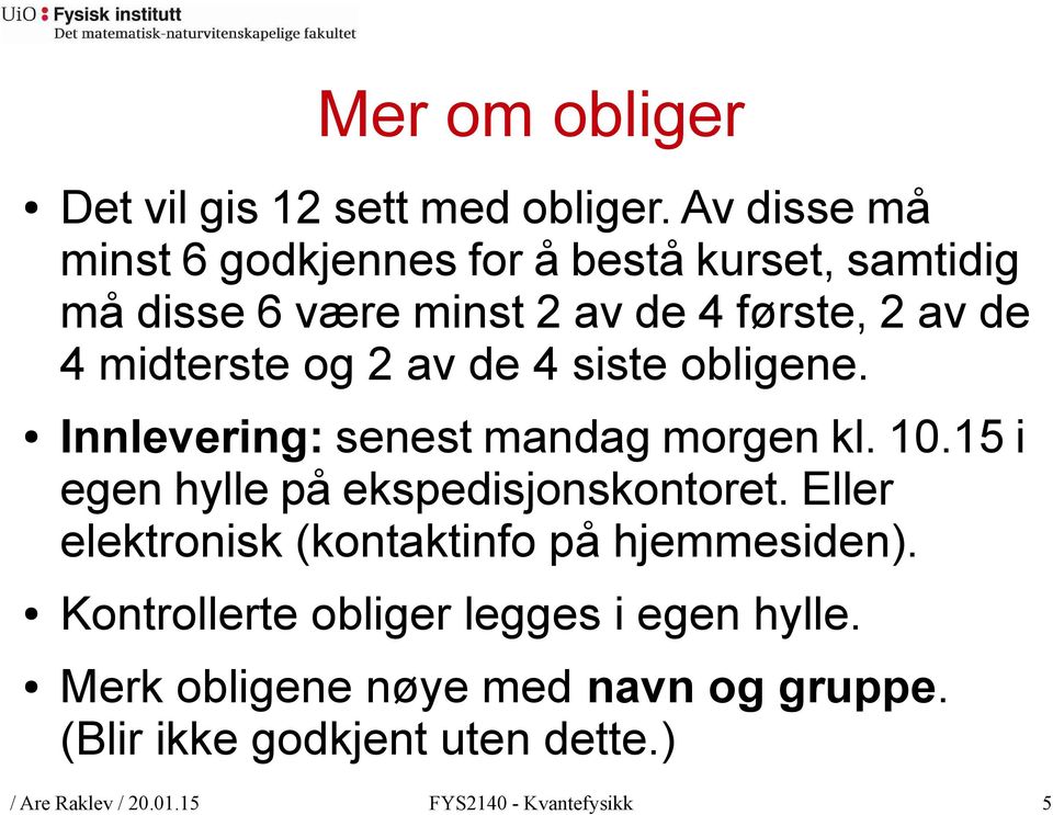 2 av de 4 siste obligene. Innlevering: senest mandag morgen kl. 10.15 i egen hylle på ekspedisjonskontoret.