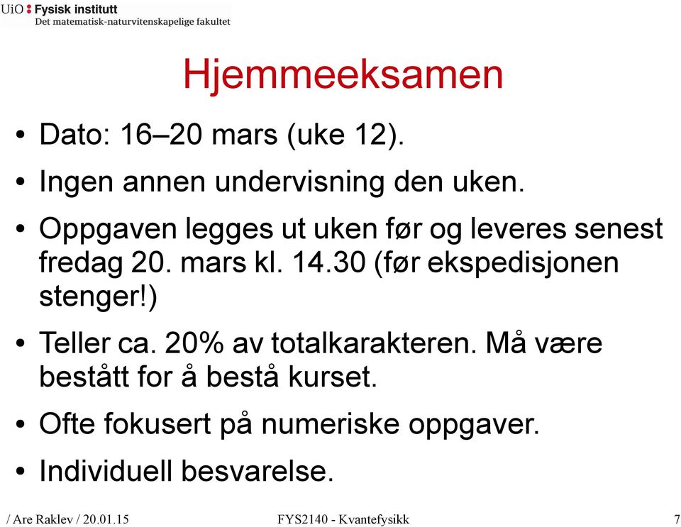 30 (før ekspedisjonen stenger!) Teller ca. 20% av totalkarakteren.