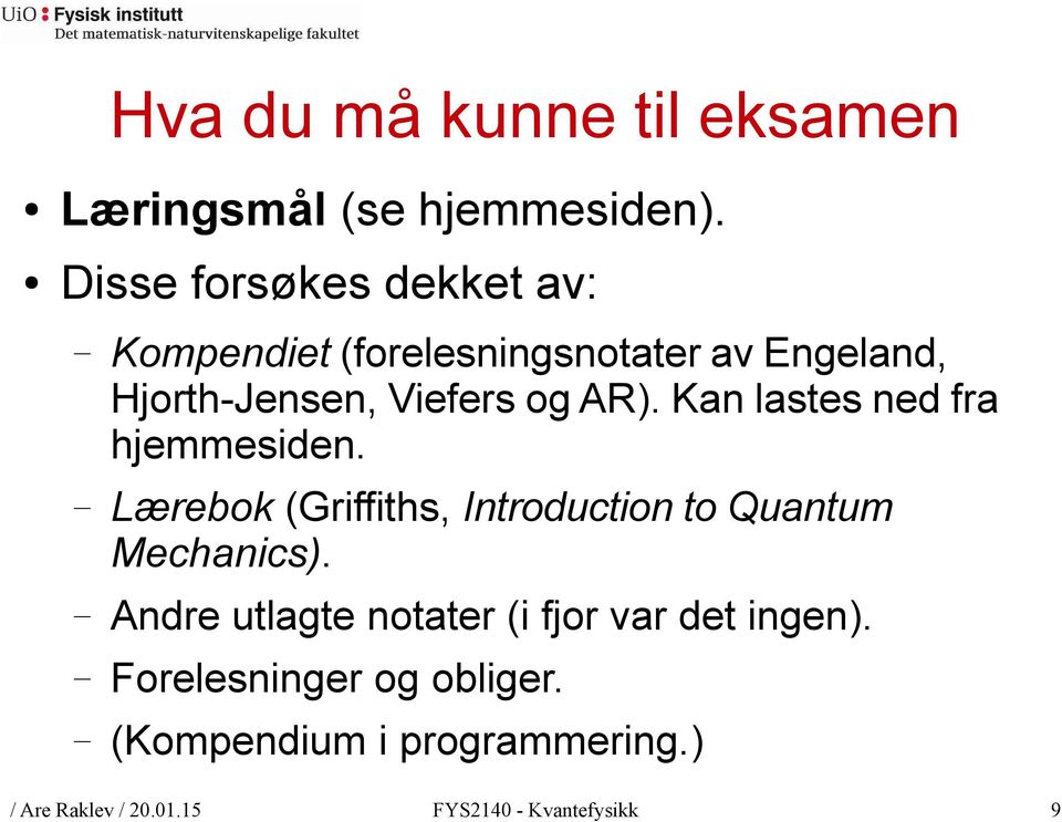 AR). Kan lastes ned fra hjemmesiden. Lærebok (Griffiths, Introduction to Quantum Mechanics).