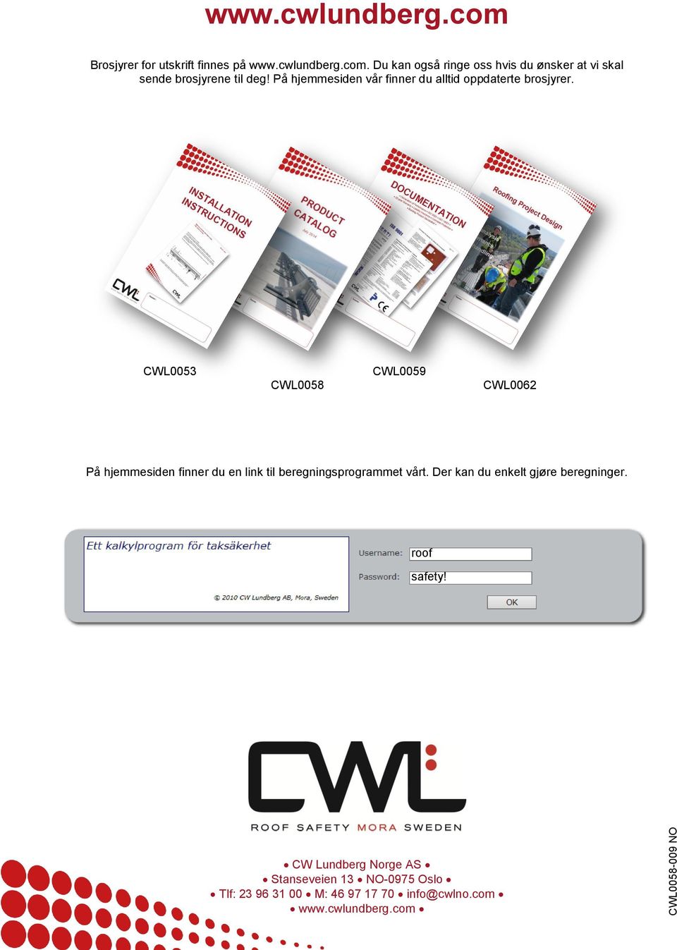 CWL0053 CWL0058 CWL0059 CWL0062 På hjemmesiden finner du en link til beregningsprogrammet vårt.