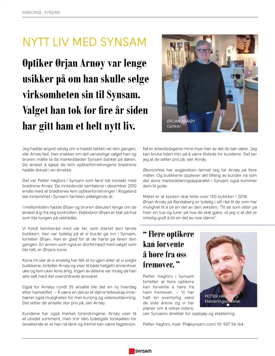 De ønsket å kjøpe de fem optikerforretningene brødrene hadde drevet i en årrekke. Det var Petter Hagfors i Synsam som først tok kontakt med brødrene Arnøy.