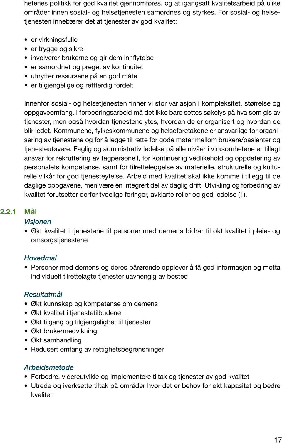 utnytter ressursene på en god måte er tilgjengelige og rettferdig fordelt Innenfor sosial- og helsetjenesten finner vi stor variasjon i kompleksitet, størrelse og oppgaveomfang.