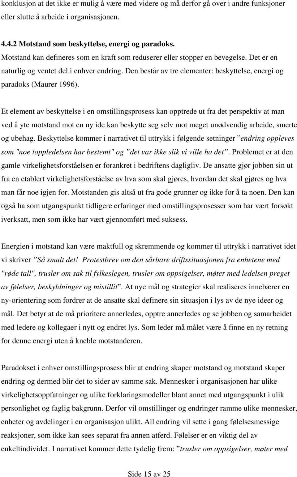 Den består av tre elementer: beskyttelse, energi og paradoks (Maurer 1996).