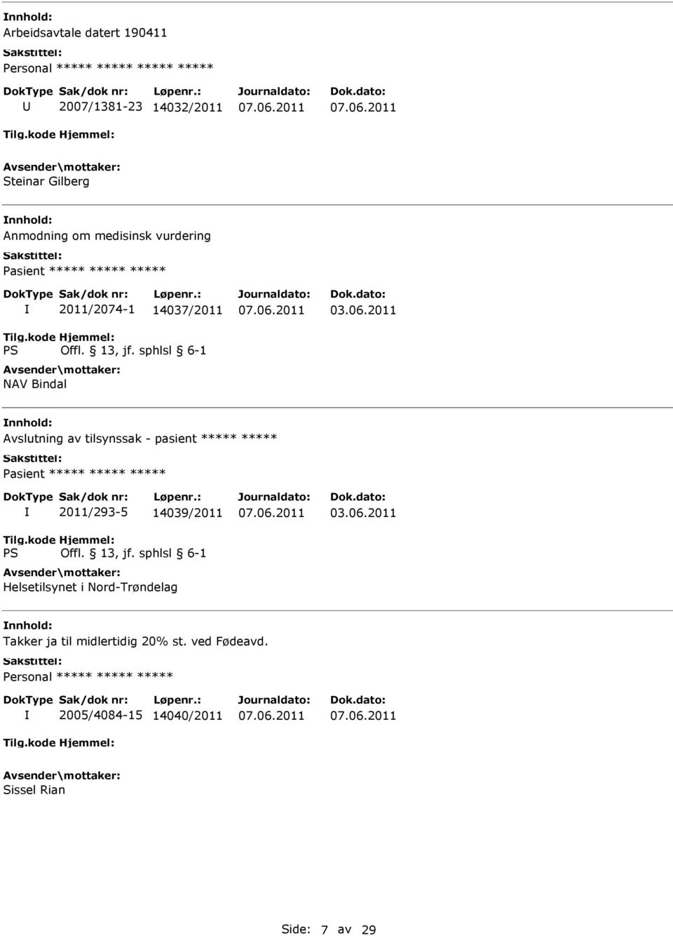 2011 Avslutning av tilsynssak - pasient ***** ***** Pasient ***** ***** ***** 2011/293-5 14039/2011