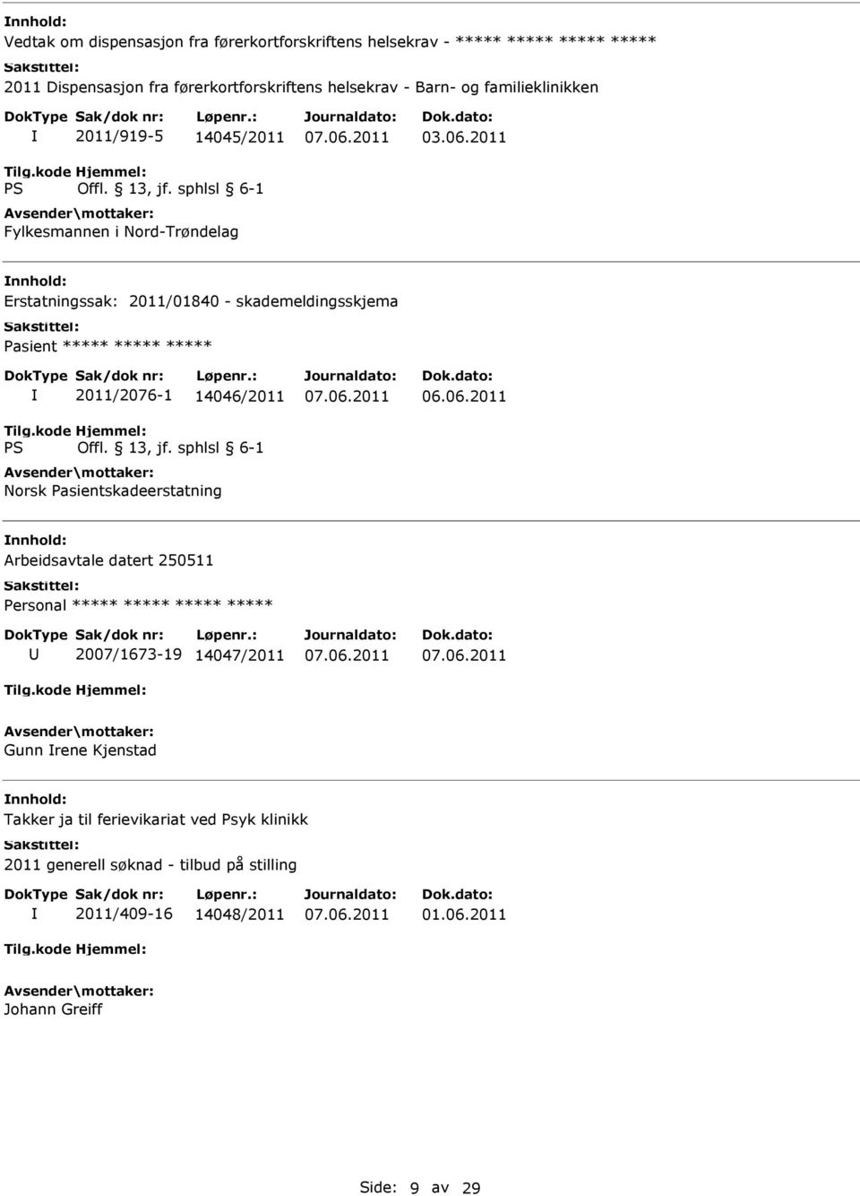 2011 Erstatningssak: 2011/01840 - skademeldingsskjema Pasient ***** ***** ***** 2011/2076-1 14046/2011 Norsk Pasientskadeerstatning 06.