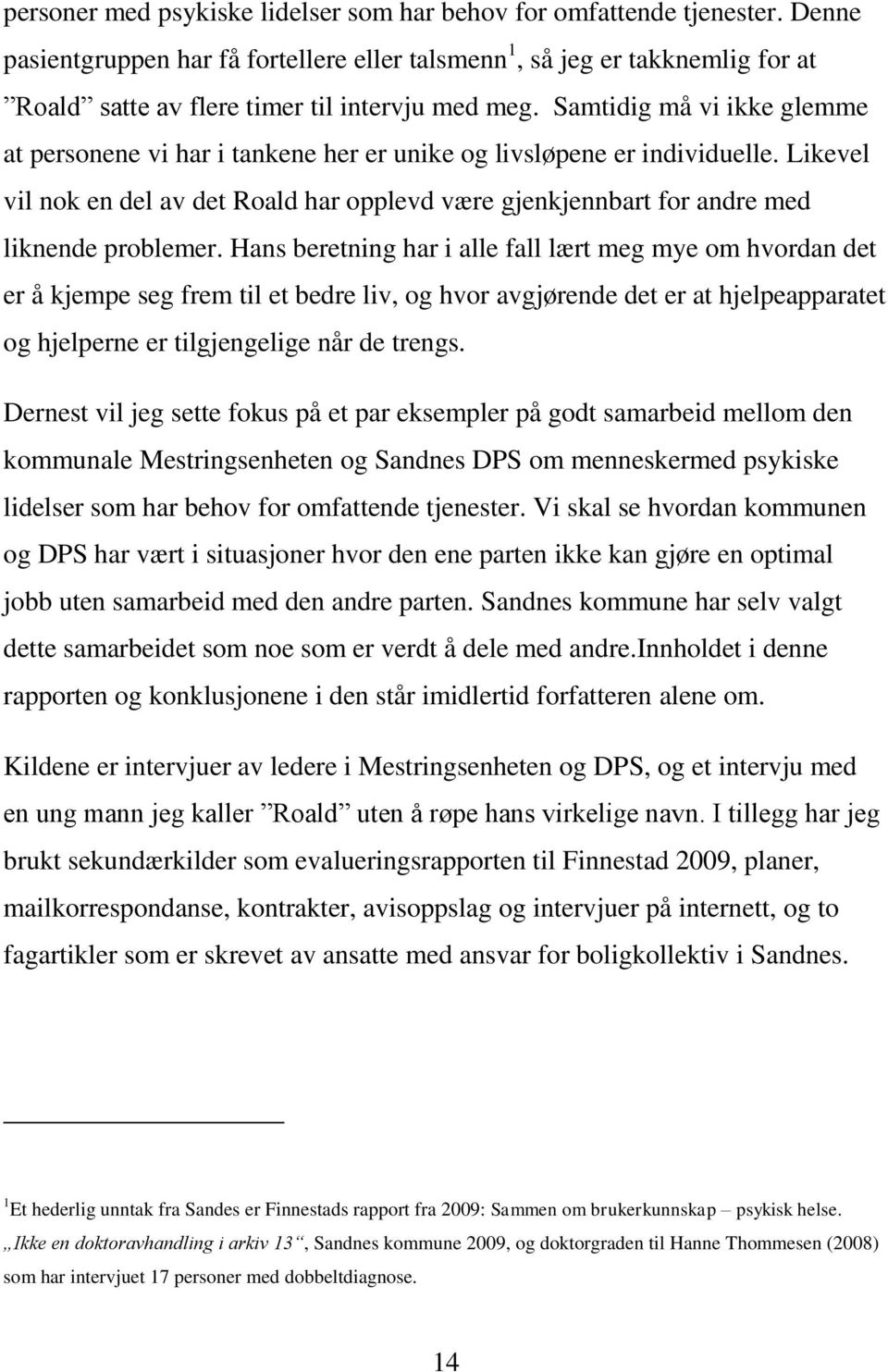 Samtidig må vi ikke glemme at personene vi har i tankene her er unike og livsløpene er individuelle.